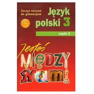 Vous êtes parmi nous. Langue polonaise. klasa 3. Gimnazjum. Zeszyt ćwiczeń cz. 2